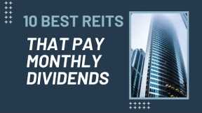 10 Best REITs That Pay Monthly Dividends | Real Estate Investment Trust