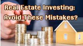 Real Estate Investing: Avoid These Mistakes? / Real Estate investment ideas