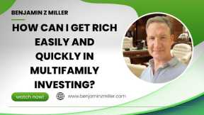 How can I get rich easily and quickly in multifamily investing?