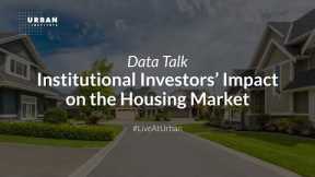 Institutional Investors’ Impact on the Housing Market