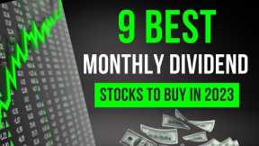 Top 9 Best Monthly Dividend Stocks to Buy In 2023