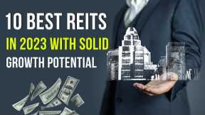10 Best REITs to Buy in 2023 with Solid Growth Potential