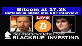 BTC at 17.2k what's next | Coffeezilla slides into SBF interview | Blackrue Investing