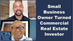 Small Business Owner Turned Commercial Real Estate Investor
