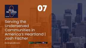 Serving the Underserved Communities in America’s Heartland | Josh Fischer