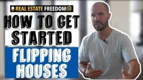 How To Get Started Flipping Houses
