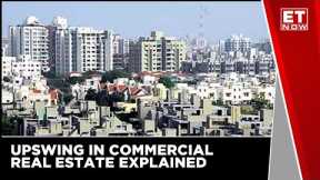 Explained: The Upswing In Commercial Real Estate | India Development Debate | ET Now