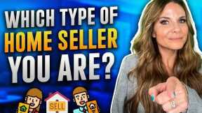 Types of Home Sellers - Which Type You Are?