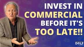 NOW is the BEST TIME to invest in Commercial Real Estate