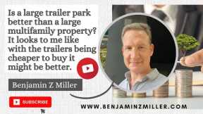 Is a large trailer park better than a large multifamily property? It looks trailers cheaper to buy.