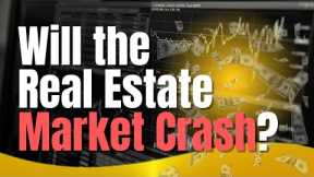 Will the Real Estate Market Crash?
