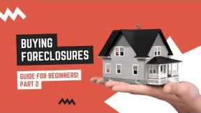 BUYING REAL ESTATE FORECLOSURES: A GUIDE FOR BEGINNERS (Pt. 2)