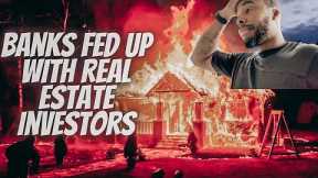 Banks Are Fed Up With Real Estate Investors | Real Estate Investment Property | Real Estate Flipping