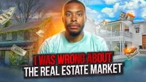 I Was Wrong About The Real Estate Market