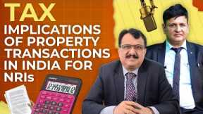 Tax Implications Of Property Transactions In India For NRIs CA SS Nayak