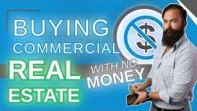 Buying Commercial Real Estate with No Money [Yes - It's Possible]