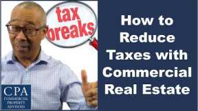 How to Reduce Taxes with Commercial Real Estate