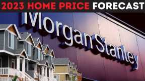 Morgan Stanley's EYE-OPENING Report on the Real Estate Market (2023 Home Price Prediction)