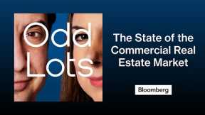 Where Stress Is Showing in the $20 Trillion Commercial Real Estate Market | Odd Lots