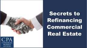 Secrets to Refinancing Commercial Real Estate