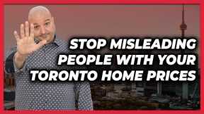 Stop Misleading People With Your Toronto Home Prices - Mar 29
