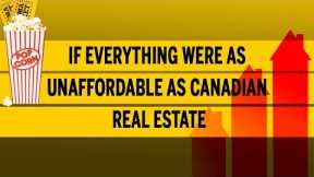 If everything were as unaffordable as Canadian real estate