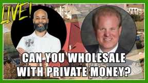 Can You Wholesale With Private Money?