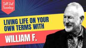 Tell Del Tuesday – Living Life on Your Own Terms With William F.