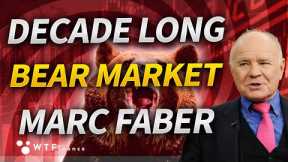 Decade Long Bear Market Ahead with Marc Faber