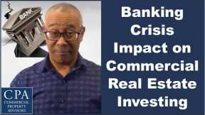 Banking Crisis Impact on Commercial Real Estate Investing