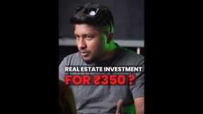 Real estate investment for just ₹350❓