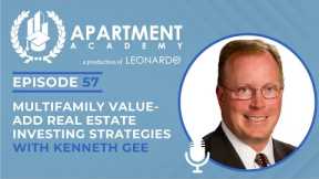 Ep 57: Multifamily Value- Add Real Estate Investing Strategies with Kenneth Gee