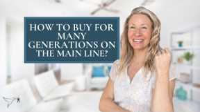How to Buy for Many Generations on The Main Line?
