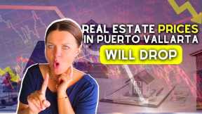 Real Estate Prices in Puerto Vallarta WILL DROP! 3 Things to consider BEFORE buying a Real Estate
