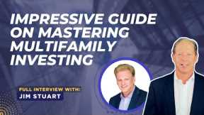 Impressive Guide on Mastering Multifamily Investing with Jim Stuart