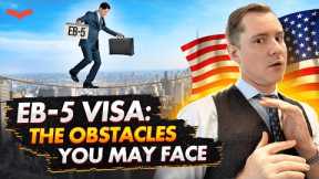 EB5 INVESTMENT VISA OBSTACLES, YOU MAY FACE | US IMMIGRATION FOR INVESTORS AND BUSINESSMEN. EB5 VISA