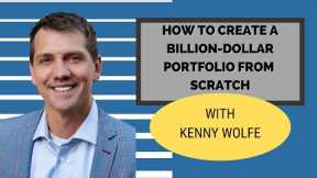 How to Create a Billion-Dollar Portfolio from Scratch with Kenny Wolfe, Ep. 500