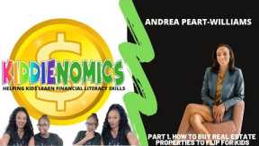 Part 1. How To Buy  Real Estate Properties To Flip With Andrea Peart-Williams | KiddieNomics™
