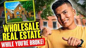 How to Wholesale Real Estate: Step by Step (Even if You're Broke!)