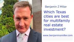 Which Texas cities are best for multifamily real estate investment? - Benjamin Z Miller