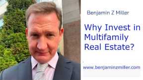 Investing in Multi Family Real Estate -  Benjamin Z Miller