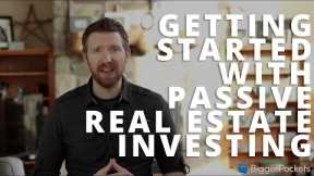 Getting Started with Passive Real Estate Investing