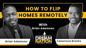 How To Flip Homes Remotely With Brian Adamson
