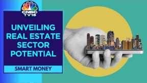 India's Thriving Real Estate Sector : Trends and Investment Insights | Smart Money | CNBC TV18