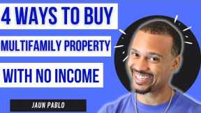 Buy A Multifamily Property With No Income or Job - 4 Ways