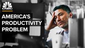 Why The U.S. Has A Productivity Problem