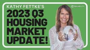 Kathy Fettke's 2023 Q3 Housing Market Update