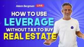 How to Use Leverage without Tax to Buy Real Estate