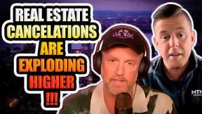 REAL ESTATE CANCELATIONS ARE EXPLODING HIGHER!!!