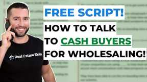 How To Talk To Cash Buyers For Wholesaling (FREE SCRIPT)!